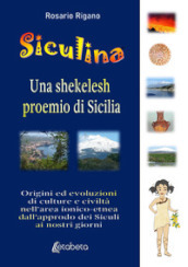 Siculina una shekelesh proemio di Sicilia. Origini ed evoluzioni di culture e civiltà nell area ionico-etnea dall approdo dei siculi ai nostri giorni