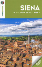 Siena, la Val d Orcia e il Chianti. Con Carta geografica ripiegata
