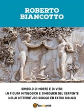 Simbolo di morte e di vita: la figura mitologica e simbolica del serpente nella letteratura biblica ed extra biblica