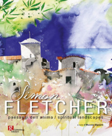 Simon Fletcher. Paesaggi dell'anima-Spiritual landescapes. Ediz. bilingue