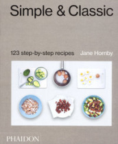 Simple & classic. 123 step-by-step recipes. Ediz. illustrata