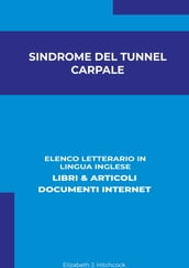 Sindrome Del Tunnel Carpale: Elenco Letterario in Lingua Inglese: Libri & Articoli, Documenti Internet