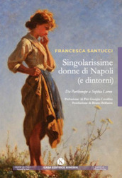 Singolarissime donne di Napoli (e dintorni). Da Parthenope a Sophia Loren