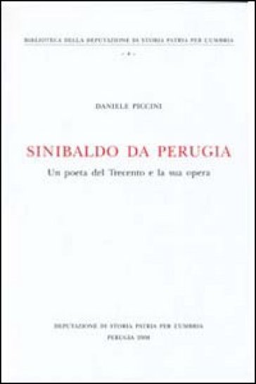 Sinibaldo da Perugia. Un poeta del Trecento e la sua opera