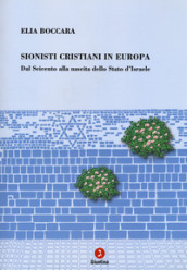 Sionisti cristiani in Europa. Dal Seicento alla nascita dello Stato d Israele