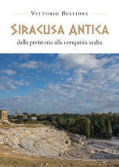 Siracusa antica. Dalla preistoria alla conquista araba