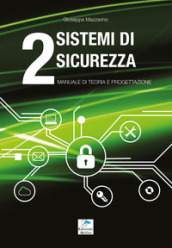 Sistemi di sicurezza. 2: Manuale di teoria e progettazione
