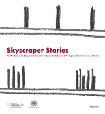 Skyscraper Stories. The Pirellone and a Sixty-year Celebration of Corporate Culture and the Regional Government of Lombardy