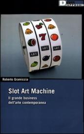Slot art machine. Il grande business dell arte contemporanea