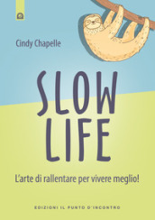 Slow life. L arte di rallentare per vivere meglio!