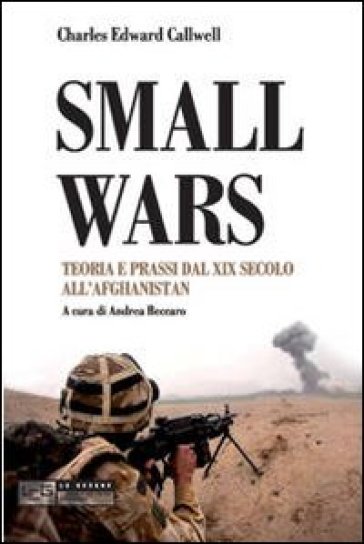 Small wars. Teoria e prassi dal XIX secolo all'Afghanistan