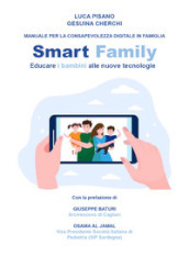 Smart family. Manuale per la consapevolezza digitale in famiglia. Educare i bambini alle nuove tecnologie