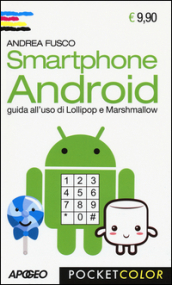 Smartphone Android. Guida all uso di Lollipop e Marshmallow