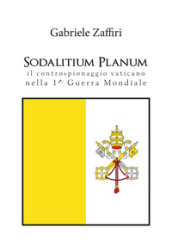 Sodalitium Planum. Il controspionaggio vaticano nella prima guerra mondiale