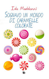 Sognavo un mondo di caramelle colorate