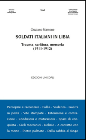 Soldati italiani in Libia. Trauma, scrittura, memoria (1911-1912)