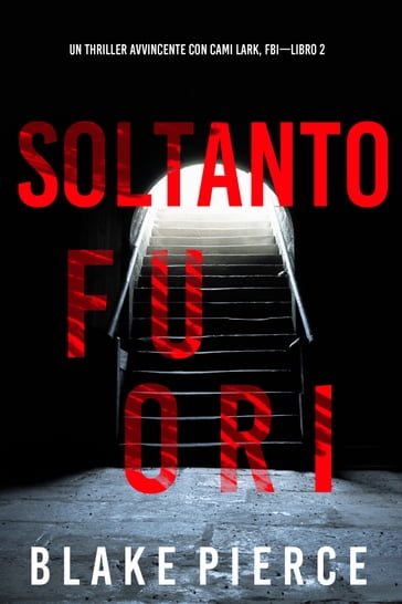 Soltanto Fuori (Un Thriller Avvincente con Cami Lark, FBILibro 2)