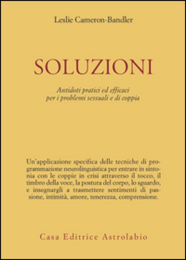 Soluzioni. Antidoti pratici ed efficaci per i problemi sessuali e di coppia