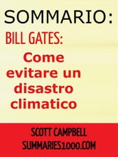 Sommario: Bill Gates: COME EVITARE UN DISASTRO CLIMATICO
