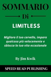Sommario Di Limitless Di Jim Kwik Migliora Il Tuo Cervello, Impara Qualcosa Più Velocemente E Sblocca La Tua Vita Eccezionale