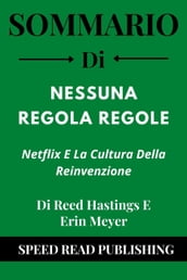 Sommario Di Nessuna Regola Regole Di Reed Hastings E Erin Meyer Netflix E La Cultura Della Reinvenzione