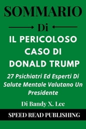 Sommario Di Il Pericoloso Caso Di Donald Trump Di Bandy X. Lee 27 Psichiatri Ed Esperti Di Salute Mentale Valutano Un Presidente