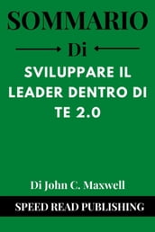 Sommario Di Sviluppare Il Leader Dentro Di Te 2.0 Di John C. Maxwell