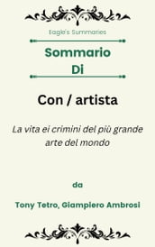 Sommario Di Con / artista La vita ei crimini del più grande arte del mondo da Tony Tetro, Giampiero Ambrosi