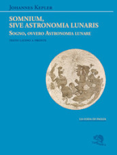 Somnium, sive Astronomia lunaris. Sogno, ovvero Astronomia lunare. Testo latino a fronte