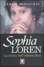 Sophia Loren. La storia dell ultima diva