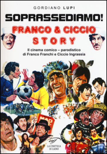 Soprassediamo! Franco &amp; Ciccio story. Il cinema comico-parodistico di Franco Franchi e Ciccio Ingrassia. Ediz. illustrata