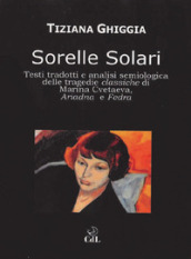 Sorelle solari. Testi tradotti e analisi semiologica delle tragedie classiche di Marina Cvetaeva, Adriana e Fedra