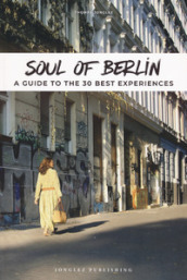 Soul of Berlin. A guide to the 30 best experiences