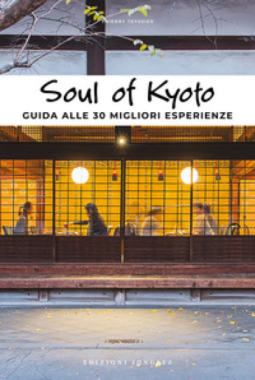 Soul of Kyoto. Guida alle 30 migliori esperienze