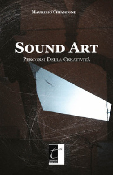 Sound Art. Percorsi della creatività. Ediz. illustrata
