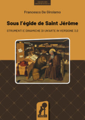 Sous l egide de saint Jérôme. Strumenti e dinamiche di un arte in versione 3.0