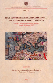 Spazi economici e circuiti commerciali nel Mediterraneo del Trecento. Atti del Convegno internazionale di studi (Amalfi, 4-5 giugno 2016)
