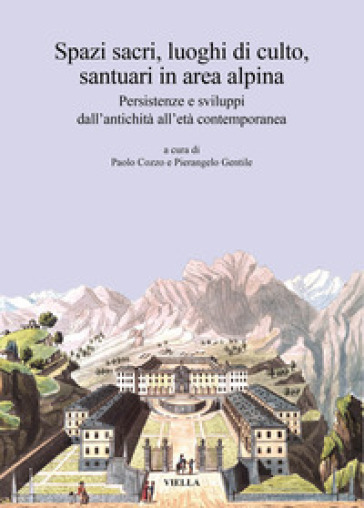 Spazi sacri, luoghi di culto, santuari in area alpina. Persistenze e sviluppi dall'antichità all'età contemporanea