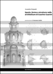 Spazio, forma e struttura nelle architetture di Guarino Guarini