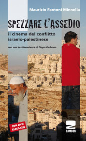 Spezzare l assedio. Il cinema del conflitto israelo-palestinese. Con DVD