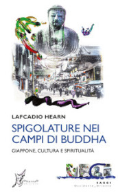 Spigolature nei campi di Buddha. Giappone, cultura e spiritualità