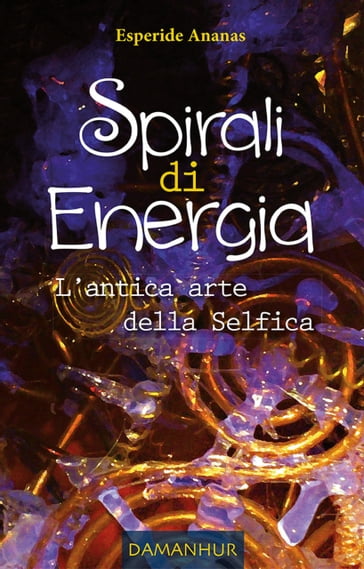Spirali di Energia - L'antica arte della Selfica