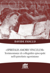 Spiritalis amoris vinculum. Testimonianze di collegialità episcopale nell epistolario agostiniano