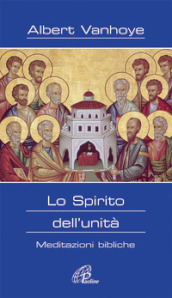 Lo Spirito dell unità. Meditazioni bibliche