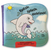 Splish splash delfino! Impermealibri. Ediz. a colori