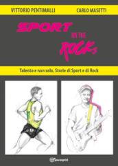 Sport on the rocks. Talento e non solo, storie di sport e di rock