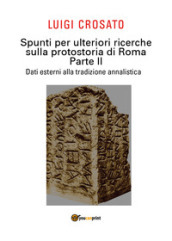 Spunti per ulteriori ricerche sulla protostoria di Roma. 2: Dati esterni alla tradizione annalistica