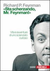 «Sta scherzando Mr. Feynman!» Vita e avventure di uno scienziato curioso