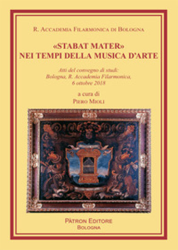 «Stabat Mater» nei tempi della musica d'arte. Atti del Convegno di studi (Bologna, 6 ottobre 2018)