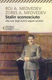 Stalin sconosciuto. Alla luce degli archivi segreti sovietici